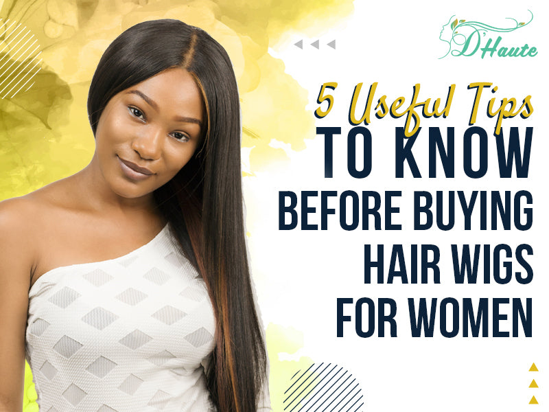 5 Useful Tips To Know Before Buying Hair Wigs For Women