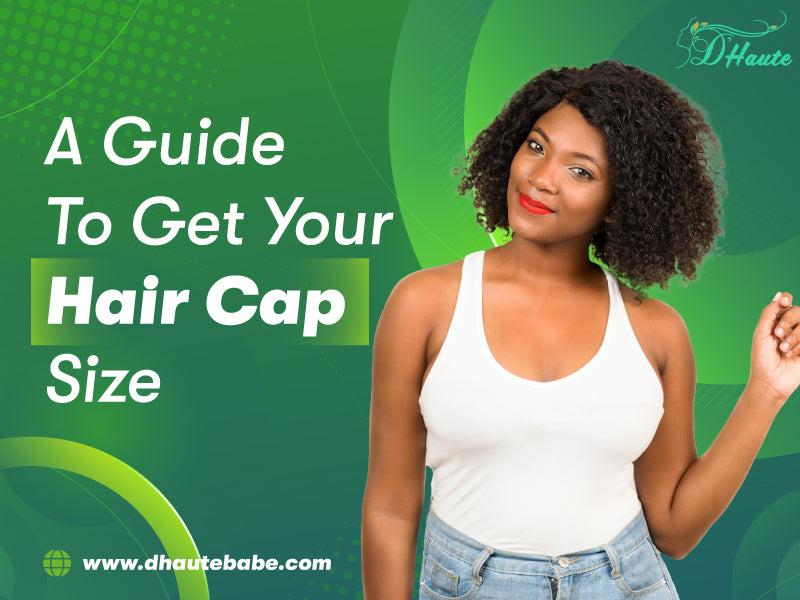 A Guide To Get Your Hair Cap Size