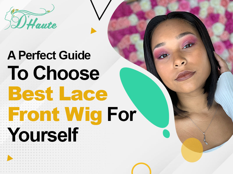 A Perfect Guide To Choose Best Lace Front Wig For Yourself
