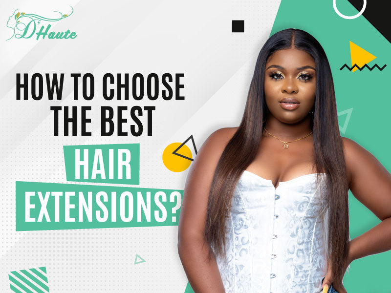 How To Choose The Best Hair Extensions?